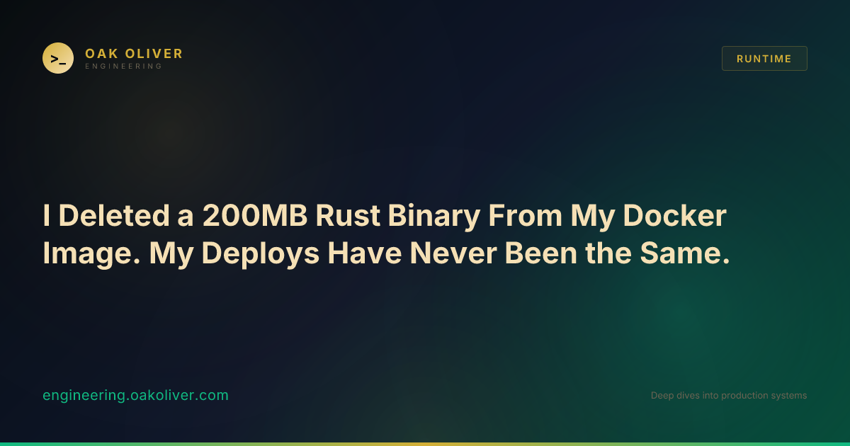 I Deleted a 200MB Rust Binary From My Docker Image. My Deploys Have ...